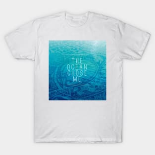 The Ocean Chose Me T-Shirt